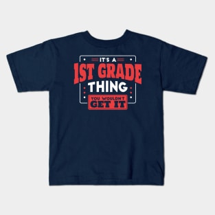 It's a 1st Grade Thing, You Wouldn't Get It // Back to School 1st Grade Kids T-Shirt